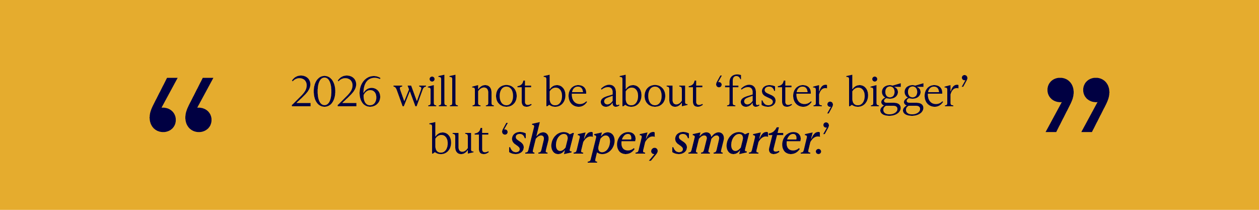 Quote graph that reads: “2026 will not be about ‘faster, bigger’ but ‘sharper, smarter.’” (source: McDermott Will & Schulte)