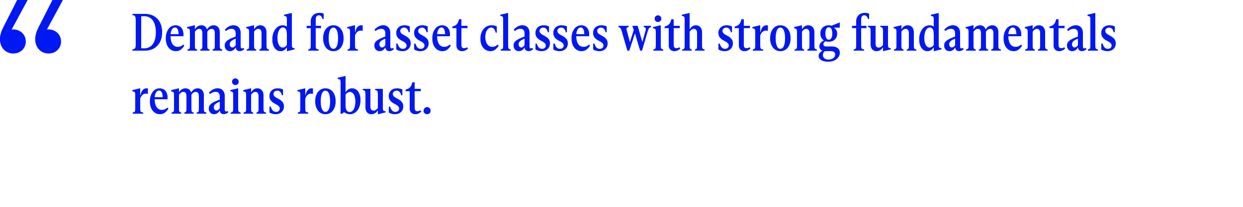 Pull quote that reads: ‘Demand for asset classes with strong fundamentals remains robust.’