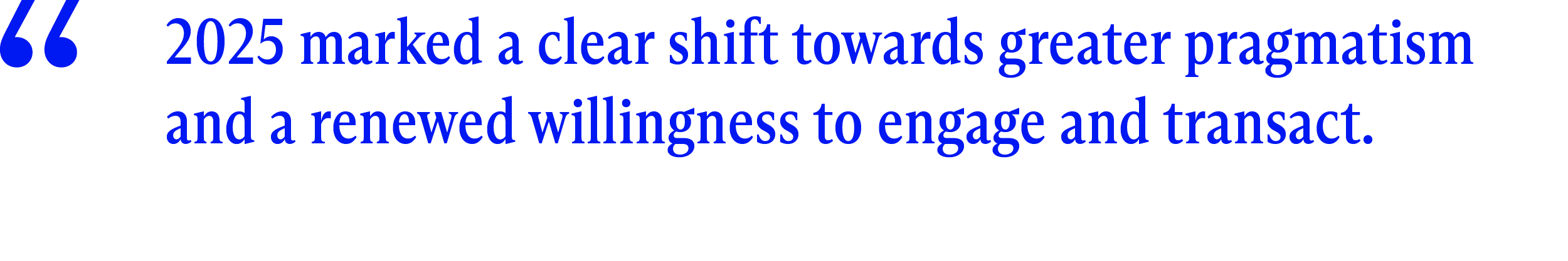 Pull quote that reads: ‘2025 marked a clear shift towards greater pragmatism and a renewed willingness to engage and transact.’
